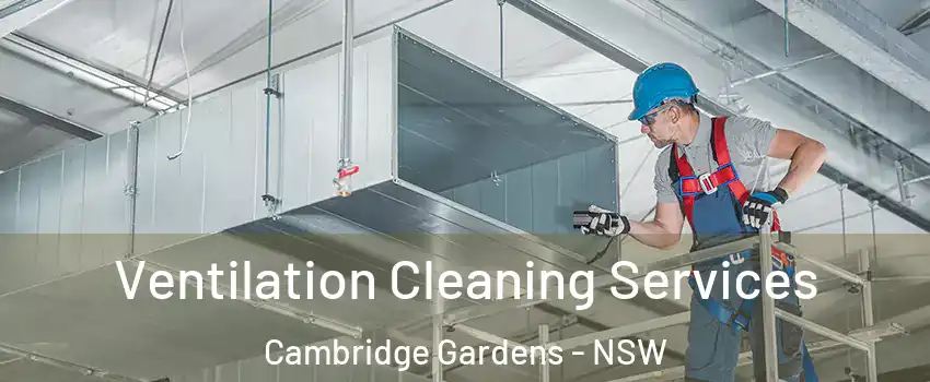 Ventilation Cleaning Services Cambridge Gardens - NSW