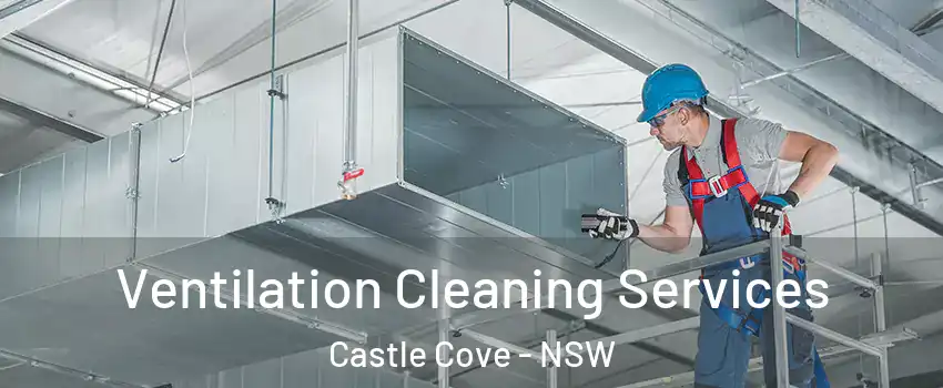 Ventilation Cleaning Services Castle Cove - NSW
