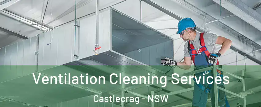 Ventilation Cleaning Services Castlecrag - NSW