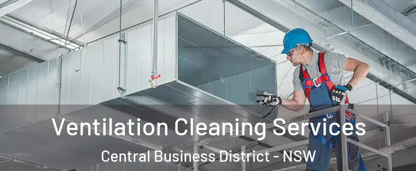 Ventilation Cleaning Services Central Business District - NSW