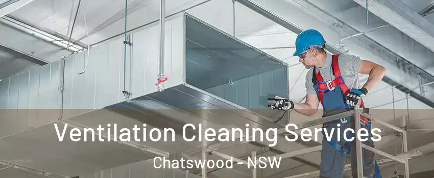 Ventilation Cleaning Services Chatswood - NSW