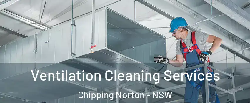 Ventilation Cleaning Services Chipping Norton - NSW