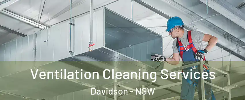  Ventilation Cleaning Services Davidson - NSW