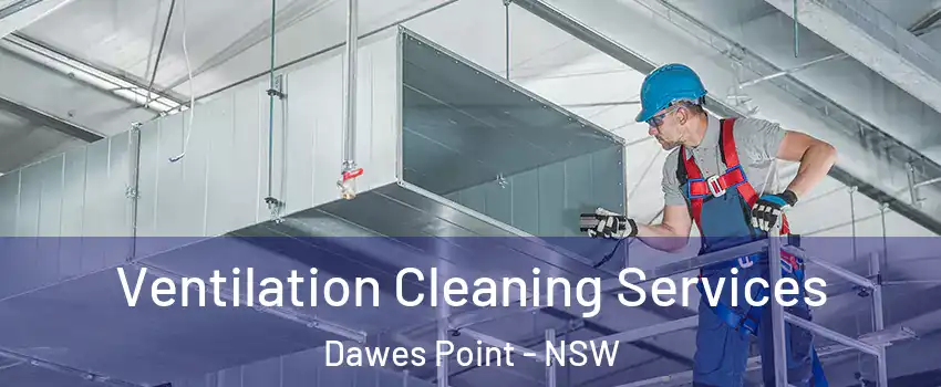 Ventilation Cleaning Services Dawes Point - NSW