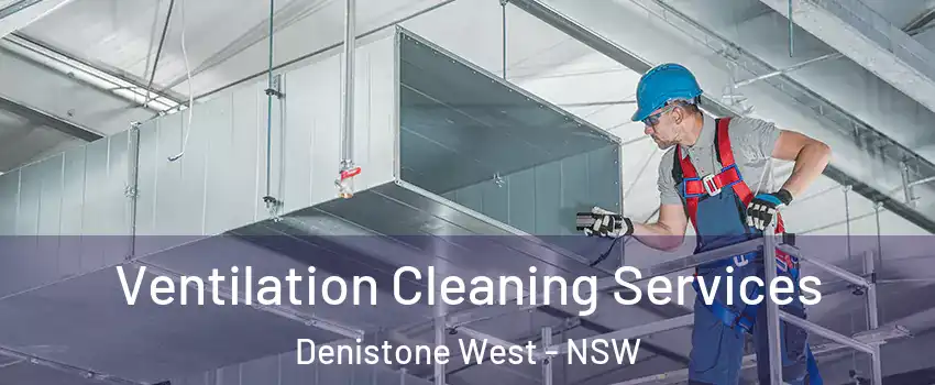 Ventilation Cleaning Services Denistone West - NSW