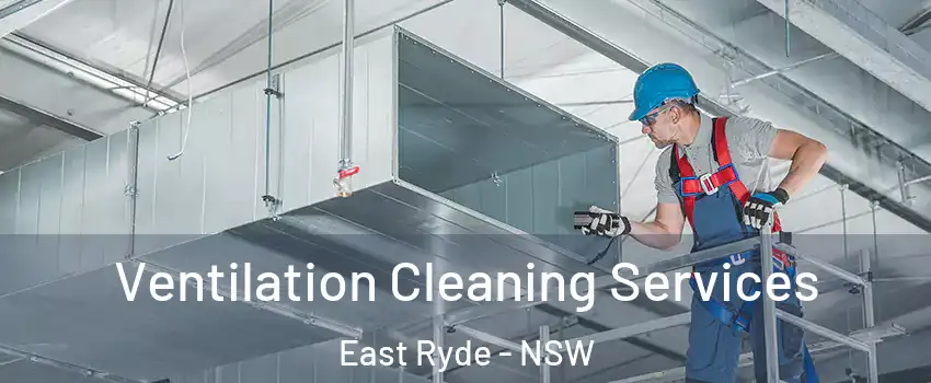 Ventilation Cleaning Services East Ryde - NSW