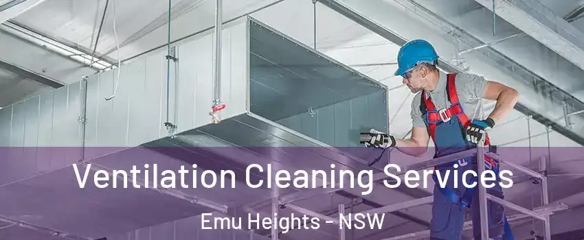 Ventilation Cleaning Services Emu Heights - NSW