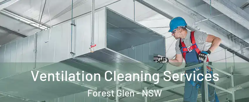 Ventilation Cleaning Services Forest Glen - NSW