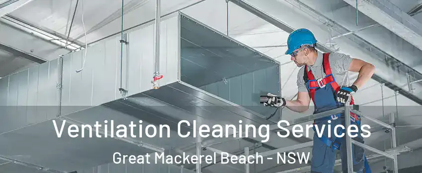 Ventilation Cleaning Services Great Mackerel Beach - NSW