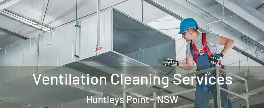Ventilation Cleaning Services Huntleys Point - NSW