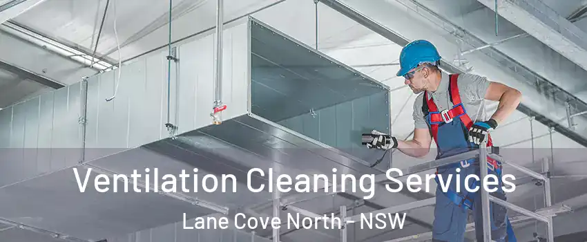 Ventilation Cleaning Services Lane Cove North - NSW