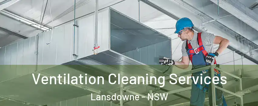 Ventilation Cleaning Services Lansdowne - NSW