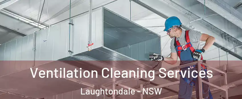 Ventilation Cleaning Services Laughtondale - NSW