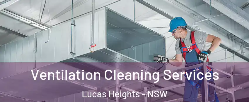 Ventilation Cleaning Services Lucas Heights - NSW