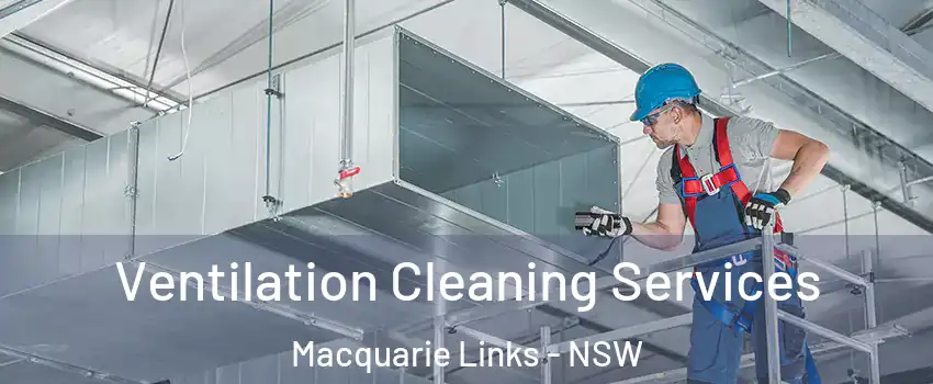 Ventilation Cleaning Services Macquarie Links - NSW