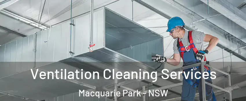 Ventilation Cleaning Services Macquarie Park - NSW