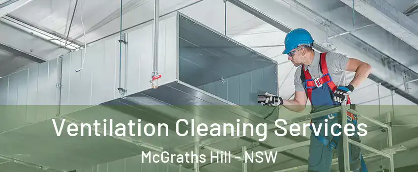 Ventilation Cleaning Services McGraths Hill - NSW