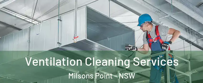 Ventilation Cleaning Services Milsons Point - NSW