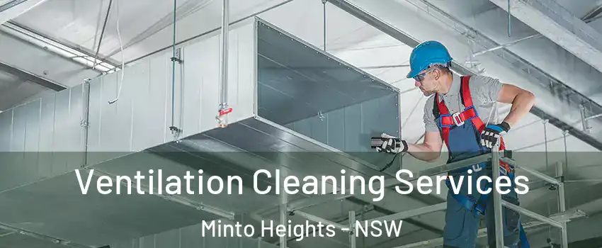 Ventilation Cleaning Services Minto Heights - NSW