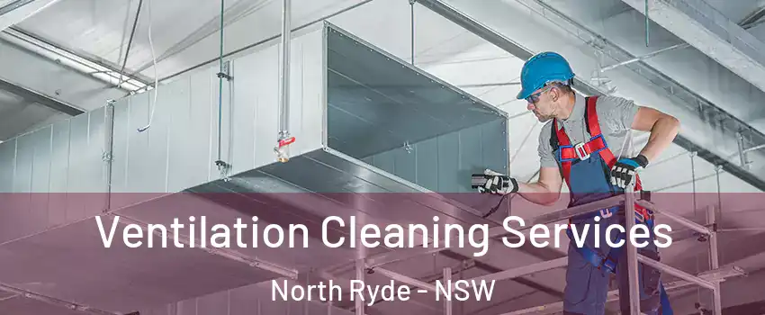 Ventilation Cleaning Services North Ryde - NSW
