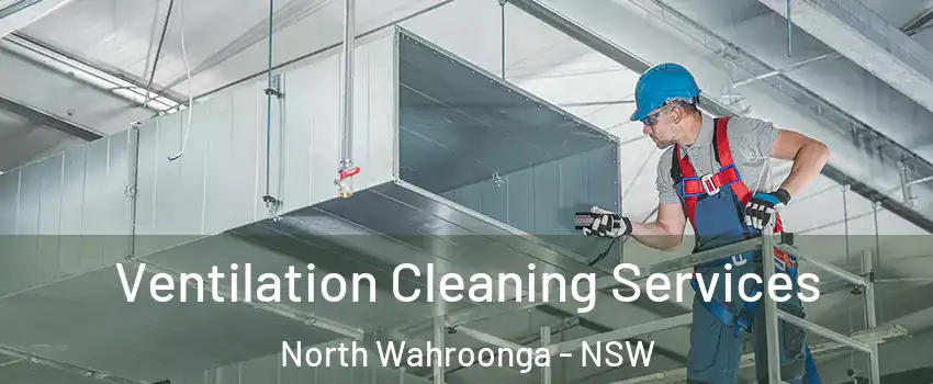 Ventilation Cleaning Services North Wahroonga - NSW