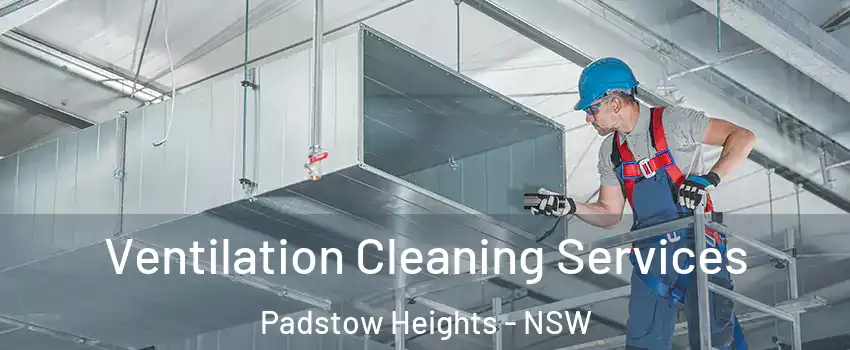 Ventilation Cleaning Services Padstow Heights - NSW
