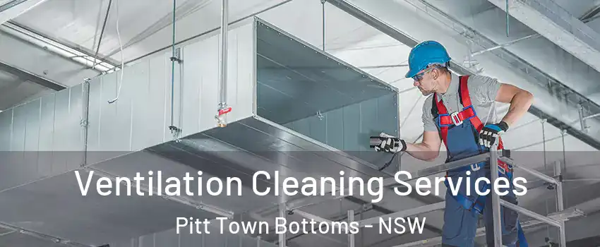 Ventilation Cleaning Services Pitt Town Bottoms - NSW