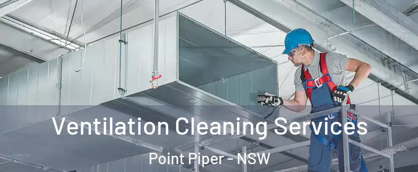 Ventilation Cleaning Services Point Piper - NSW