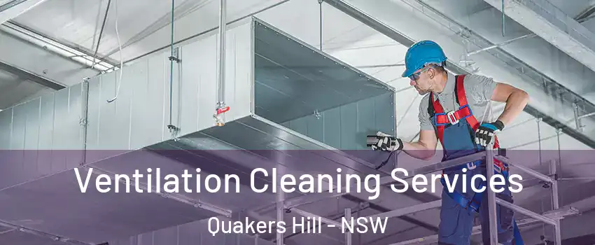 Ventilation Cleaning Services Quakers Hill - NSW