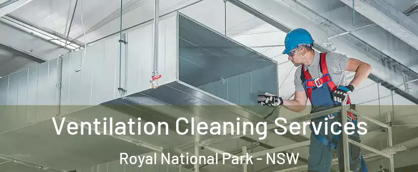 Ventilation Cleaning Services Royal National Park - NSW