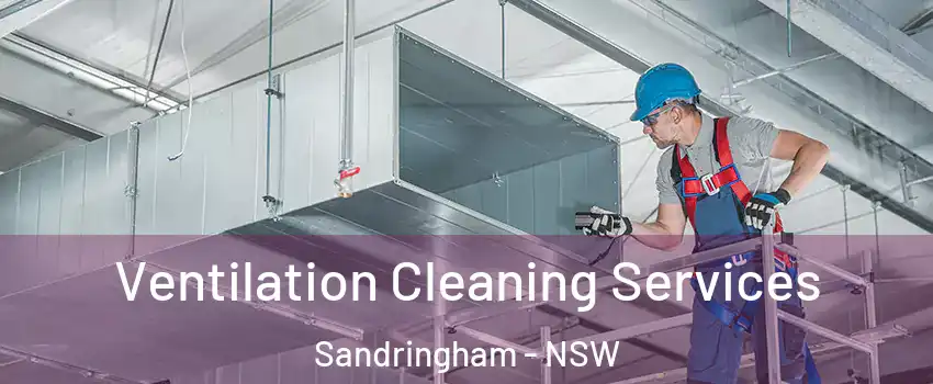Ventilation Cleaning Services Sandringham - NSW