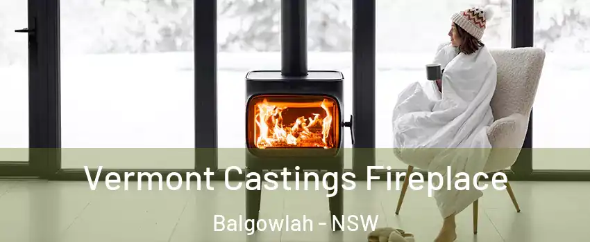 Vermont Castings Fireplace Balgowlah - NSW