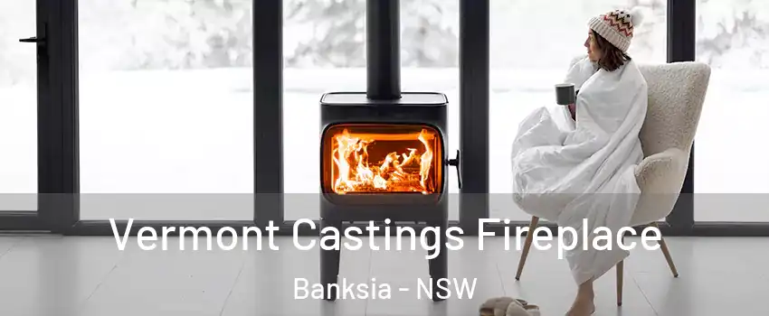 Vermont Castings Fireplace Banksia - NSW