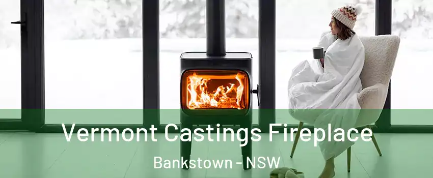 Vermont Castings Fireplace Bankstown - NSW