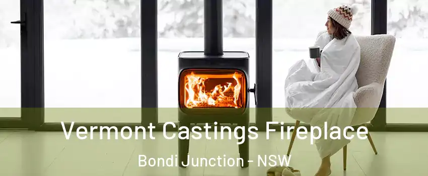 Vermont Castings Fireplace Bondi Junction - NSW