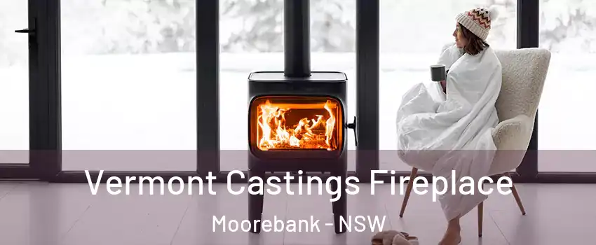 Vermont Castings Fireplace Moorebank - NSW