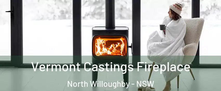 Vermont Castings Fireplace North Willoughby - NSW
