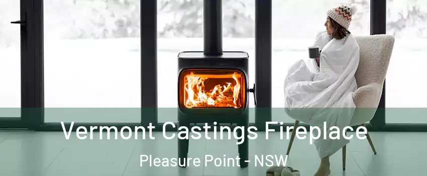 Vermont Castings Fireplace Pleasure Point - NSW