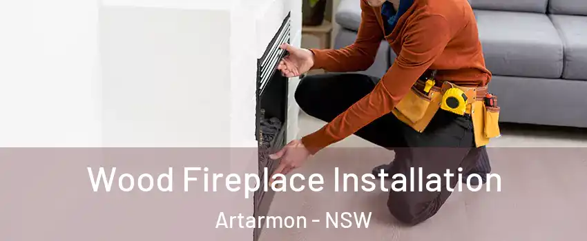 Wood Fireplace Installation Artarmon - NSW