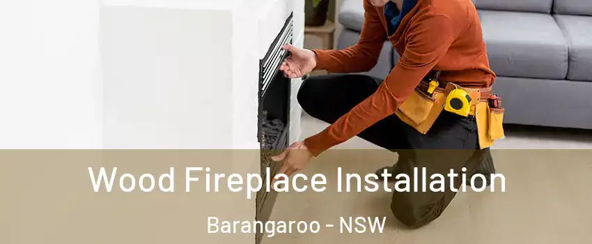 Wood Fireplace Installation Barangaroo - NSW