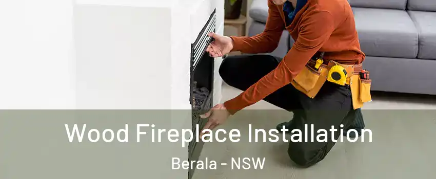 Wood Fireplace Installation Berala - NSW