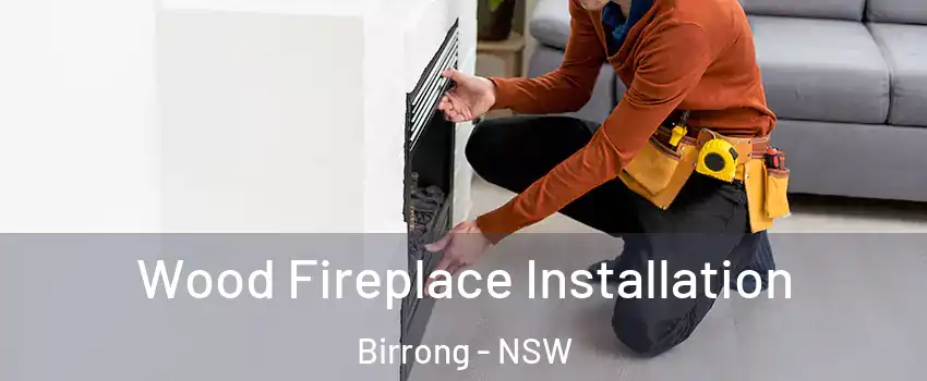 Wood Fireplace Installation Birrong - NSW