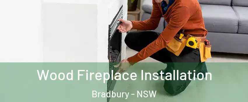  Wood Fireplace Installation Bradbury - NSW
