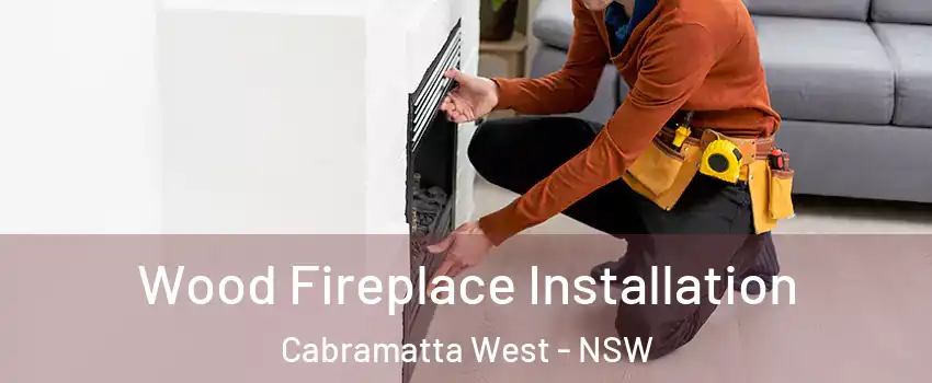 Wood Fireplace Installation Cabramatta West - NSW