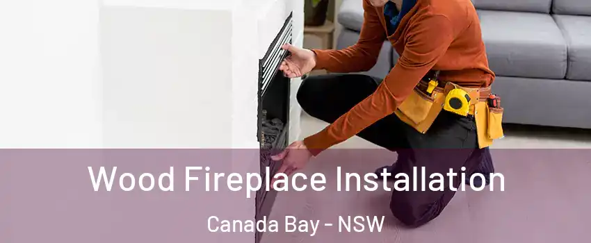 Wood Fireplace Installation Canada Bay - NSW
