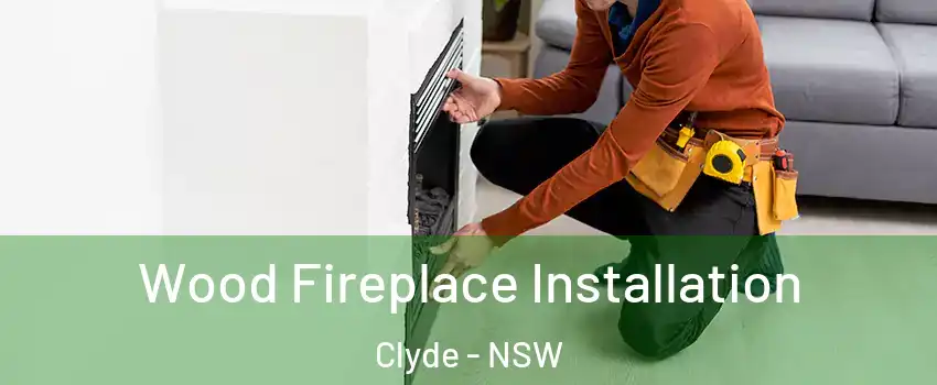Wood Fireplace Installation Clyde - NSW