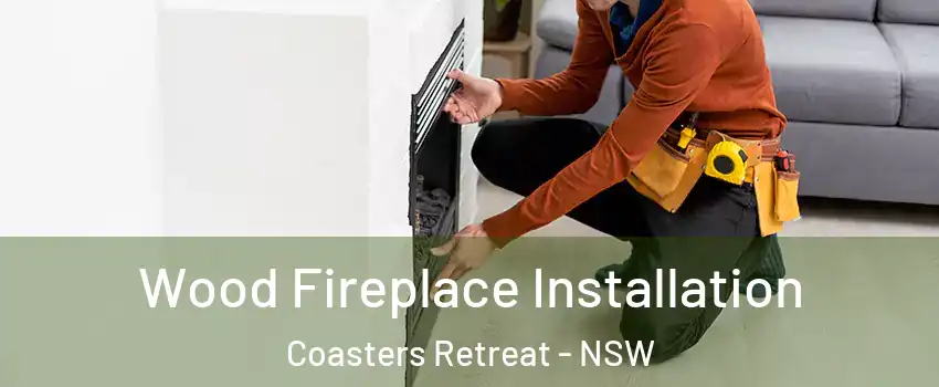 Wood Fireplace Installation Coasters Retreat - NSW