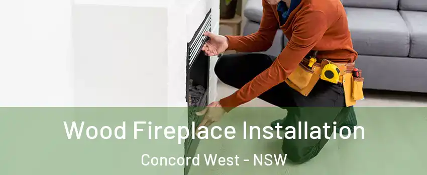  Wood Fireplace Installation Concord West - NSW