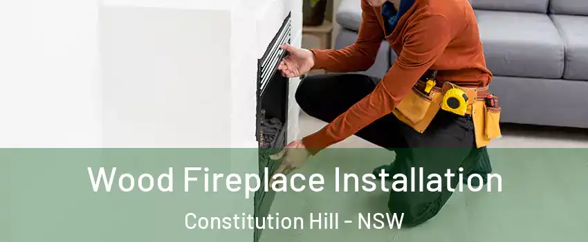 Wood Fireplace Installation Constitution Hill - NSW