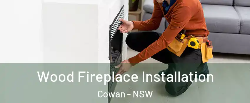 Wood Fireplace Installation Cowan - NSW